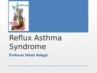 Reflux Asthma Syndrome.pptx