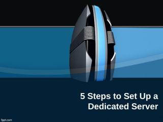 5 Steps to Set Up a Dedicated Server.pptx